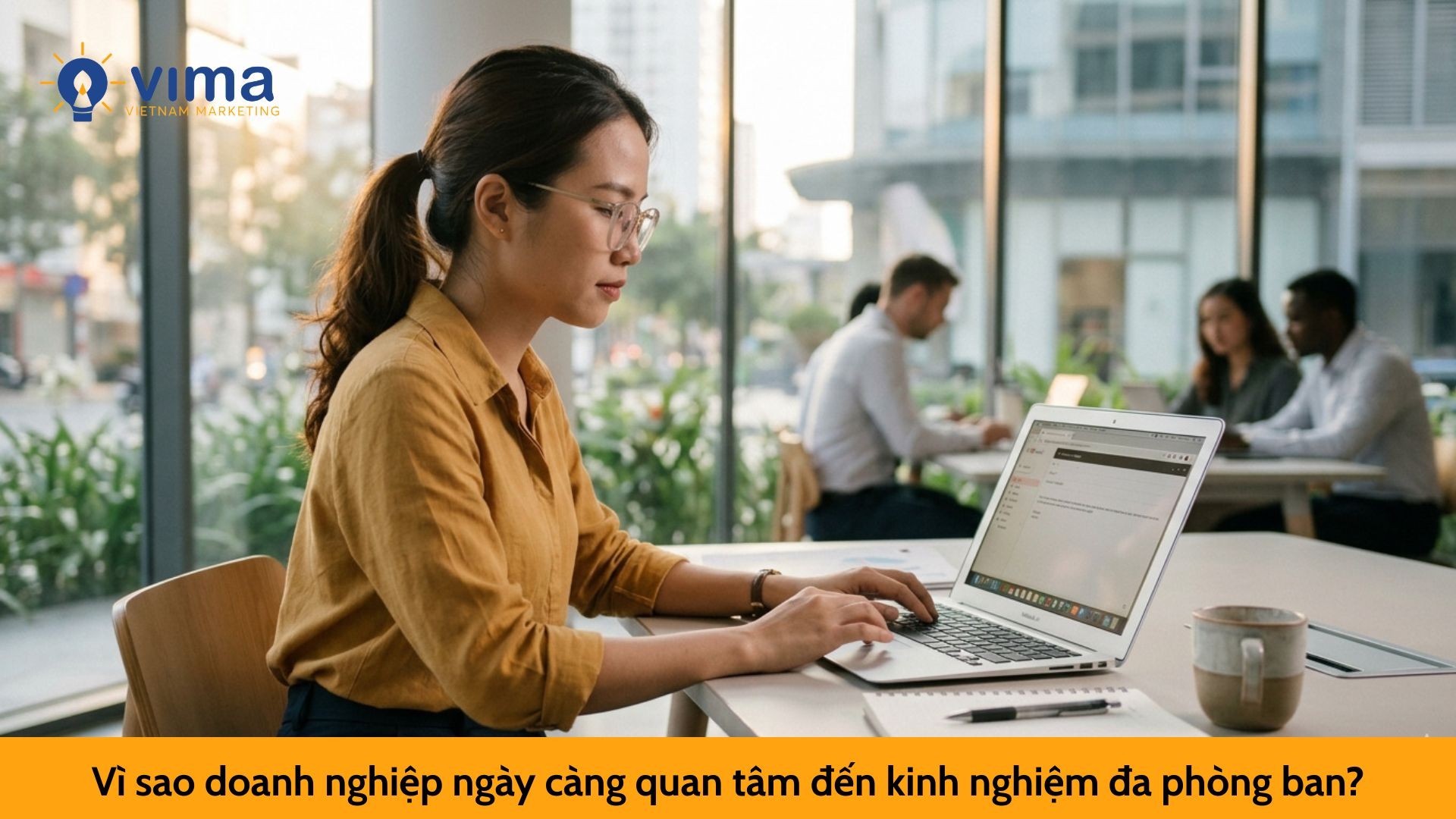 Vì sao doanh nghiệp ngày càng quan tâm đến kinh nghiệm đa phòng ban?
